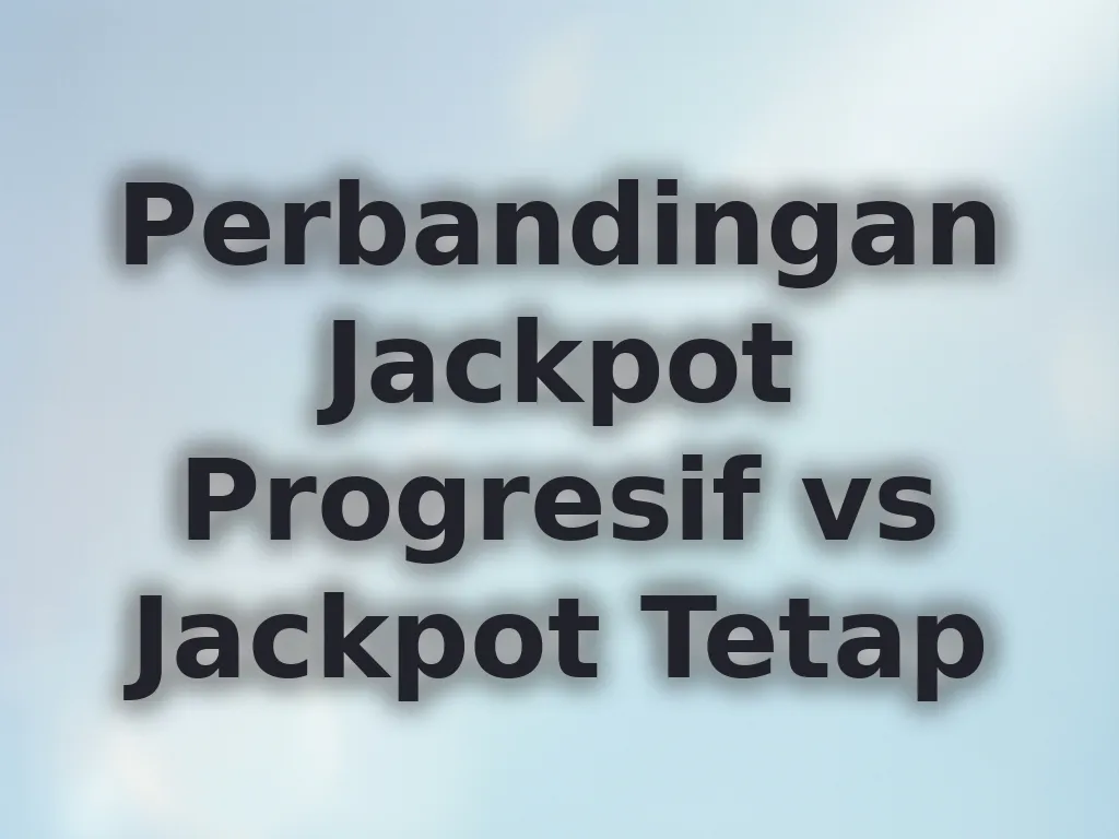 Perbandingan Jackpot Progresif vs Jackpot Tetap